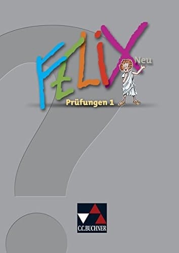 Felix neu Prüfungen 1. / [Erarb. von Reinhard Heydenreich und Sabine Rumpler]