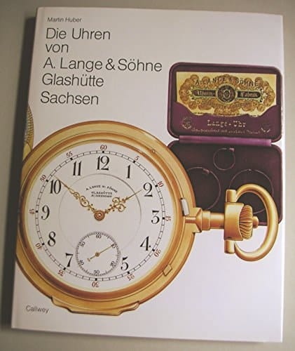 Die Uhren von A. Lange & Söhne, Glashütte, Sachsen