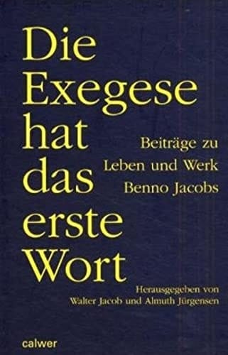Die Exegese hat das erste Wort Beiträge zu Leben und Werk Benno Jacobs