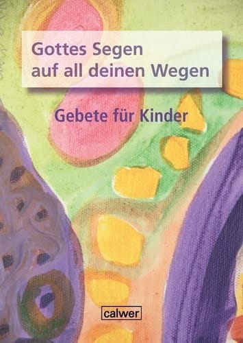 Gottes Segen auf all deinen Wegen Gebete für Kinder