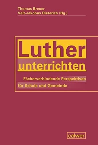 Luther unterrichten fächerverbindende Perspektiven für Schule und Gemeinde