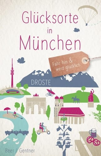 Glücksorte in München Fahr hin & werd glücklich (Neuauflage)