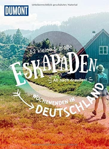 52 kleine & große Eskapaden - Wochenenden in Deutschland ab nach draußen!