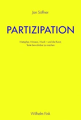 Partizipation Metapher, Mimesis, Musik - und die Kunst, Texte bewohnbar zu machen