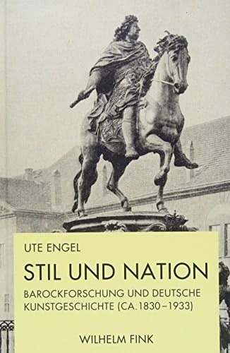 Stil und Nation Barockforschung und deutsche Kunstgeschichte, ca. 1830-1933