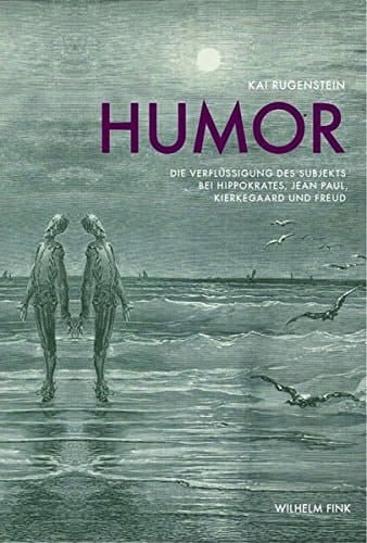 Humor die Verflüssigung des Subjekts bei Hippokrates, Jean Paul, Kierkegaard und Freud