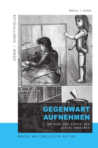 Gegenwart Aufnehmen Zum Werk und Wirken Von Ulrike Draesner