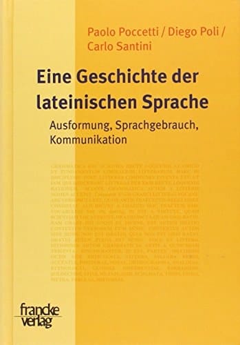 Eine Geschichte der lateinischen Sprache Ausformung, Sprachgebrauch, Kommunikation