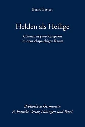 Helden als Heilige - Chanson de geste-Rezeption im deutschsprachigen Raum