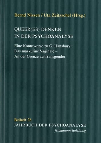 Queer(es) Denken in der Psychoanalyse eine Kontroverse zu G. Hansbury: Das maskuline Vaginale - an der Grenze zu Transgender