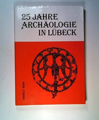 25 Jahre Archäologie in Lübeck: Erkenntnisse von Archäologie und Bauforschung zur Geschichte und Vorgeschichte der Hansestadt : Amt für Vor- und ... und Kulturgeschichte) (German Edition)