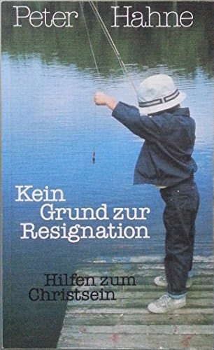 Kein Grund zur Resignation Hilfen zu erfülltem Christsein