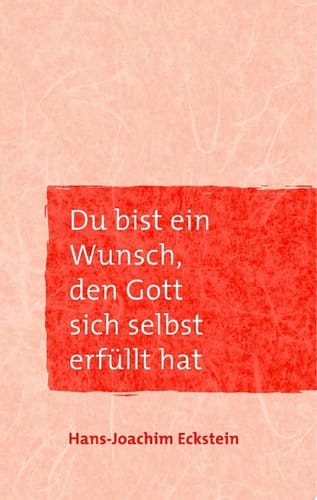 Du bist ein Wunsch, den Gott sich selbst erfüllt hat