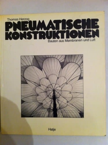 Pneumatische Konstruktionen Bauten aus Membranen und Luft