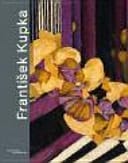 Frantisek Kupka 1871-1957 eine Retrospektive : eine Ausstellung der Sammlung des Centre Pompidou, Musee national d'art moderne, Paris