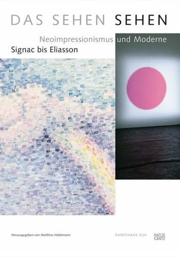 Das Sehen sehen Neoimpressionismus und Moderne : Signac bis Eliasson