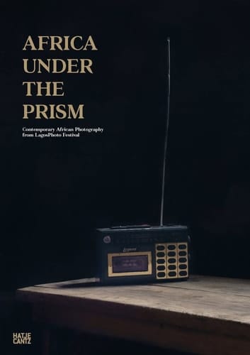 Africa Under the Prism Contemporary African Photography from LagosPhoto Festival