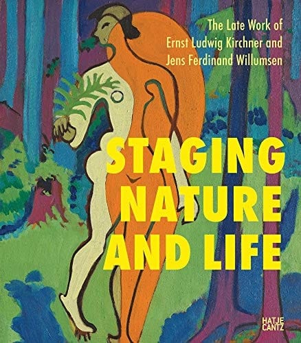 Staging Nature and Life The Late Works of Ernst Ludwig Kirchner and Jens Ferdinand Willumsen