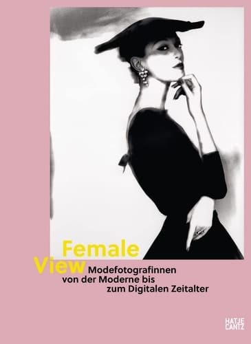 Female View Modefotografinnen von der Moderne bis zum Digitalen Zeitalter
