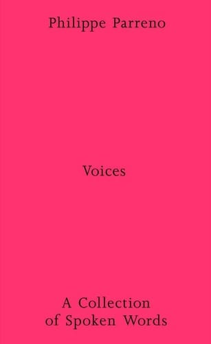 Philippe Parreno: Voices - a Collection of Spoken Works