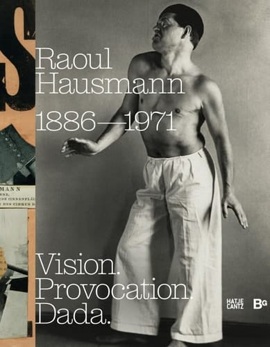 Raoul Hausmann: Vision. Provocation. Dada 1886-1971