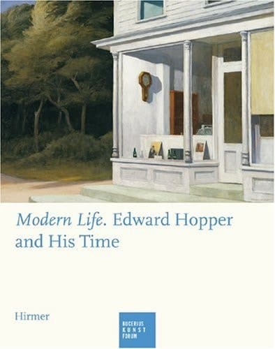 Modern Life Edward Hopper and His Time : an Exhibition of the Whitney Museum of American Art, New York ; Bucerius Kunst Forum, May 9 - August 30, 2009 ; Kunsthal Rotterdam, September 26, 2009 - January 17, 2010