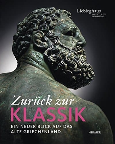 Zurück zur Klassik ein neuer Blick auf das Alte Griechenland : eine Ausstellung der Liebieghaus Skulpturensammlung, Frankfurt am Main, 8. Februar bis 26. Mai 2013