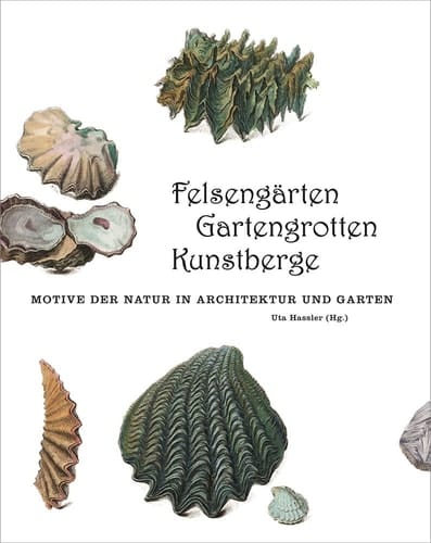 Felsengärten, Gartengrotten, Kunstberge Motive der Natur in Architektur und Garten
