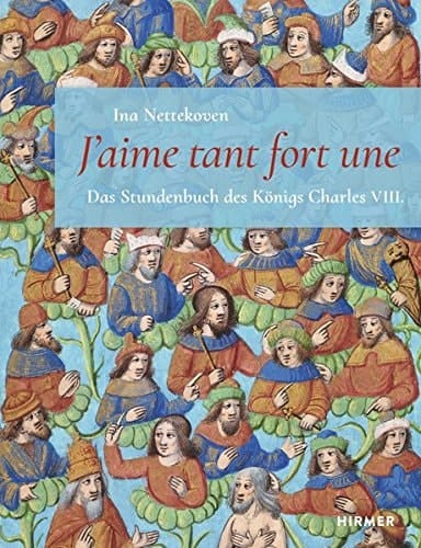 J'aime tant fort une das Stundenbuch des Königs Charles VIII