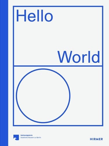 Hello World - Revision einer Sammlung Hamburger Bahnhof - Museum für Gegenwart - Berlin