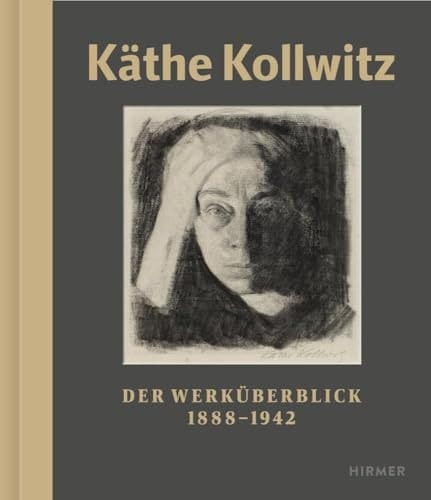 Käthe Kollwitz der Werküberblick 1888-1942