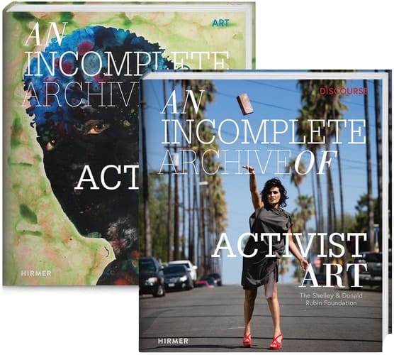 An Incomplete Archive of Activist Art The Shelley & Donald Rubin Foundation