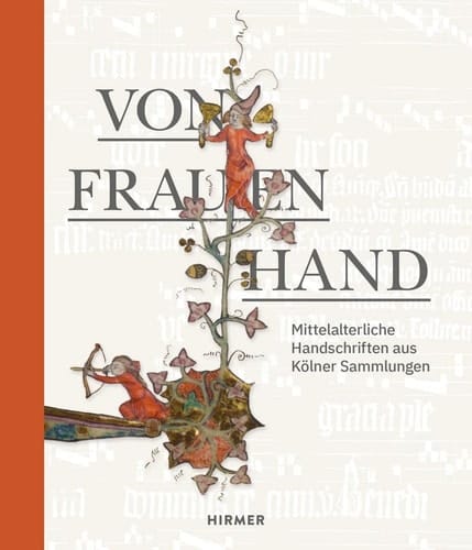 Von Frauenhand mittelalterliche Handschriften aus Kölner Sammlungen