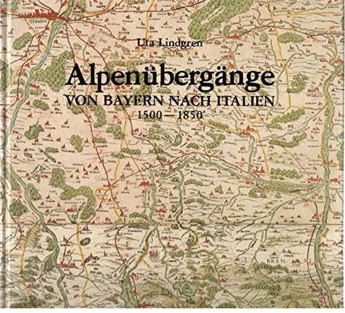 Alpenübergänge von Bayern nach Italien, 1500-1850 Landkarten, Strassen, Verkehr
