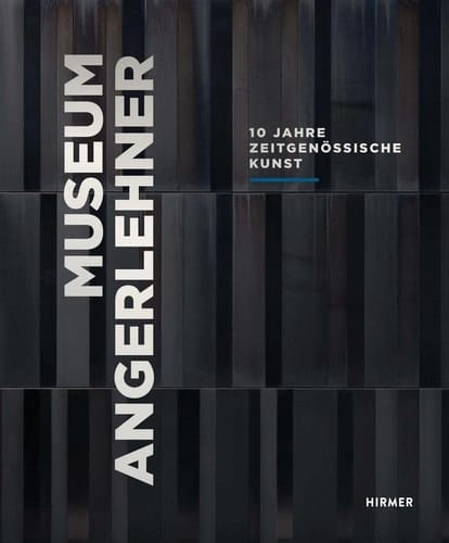 Museum Angerlehner 10 Jahre zeitgenössische Kunst