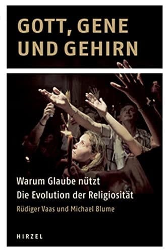 Gott, Gene und Gehirn warum Glaube nützt ; die Evolution der Religiosität