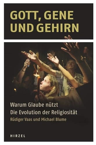 Gott, Gene und Gehirn warum Glaube nützt ; die Evolution der Religiosität