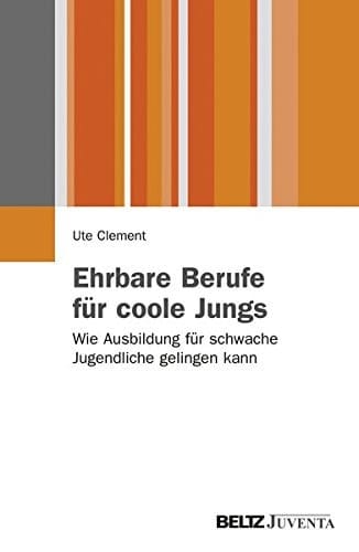 Ehrbare Berufe für coole Jungs Wie Ausbildung für schwache Jugendliche gelingen kann