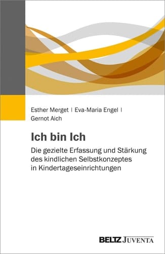 Ich bin Ich die gezielte Erfassung und Stärkung des kindlichen Selbstkonzeptes in Kindertageseinrichtungen