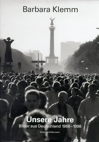 Unsere Jahre: Bilder aus Deutschland 1968-1998 (German Edition)