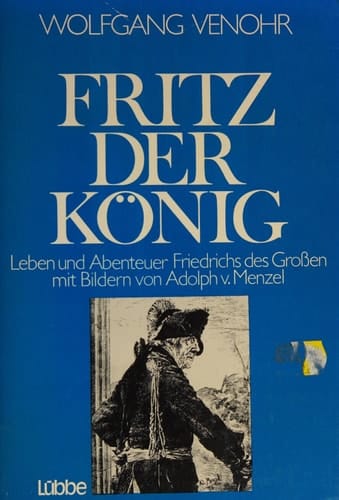 Fritz der König Leben und Abenteuer Friedrichs des Grossen