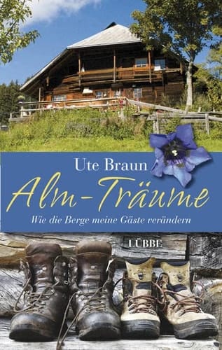 Alm-Träume Wie die Berge meine Gäste verändern