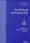 Vom Weltbund zur Gemeinschaft Geschichte des Lutherischen Weltbundes 1947-1997