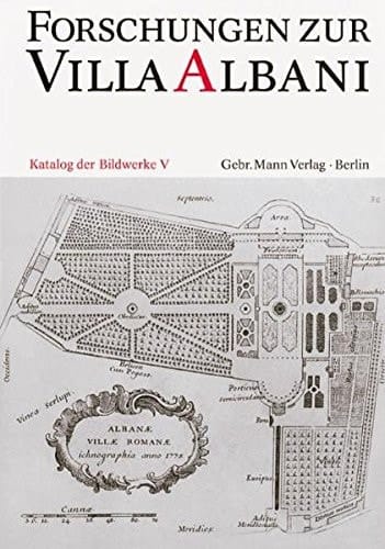 Forschungen zur Villa Albani, Katalog der antiken Bildwerke, Bd.5, In den Gärten oder auf Gebäuden aufgestellte Skulpturen sowie die Masken