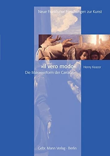 Il Vero Modo: Die Malereireform Der Carracci (Neue Frankfurter Forschungen zur Kunst) (German Edition)