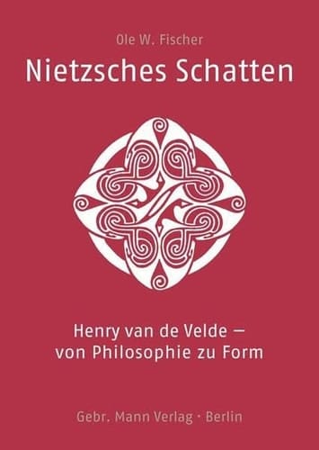 Nietzsches Schatten Henry van de Velde - von Philosophie zu Form