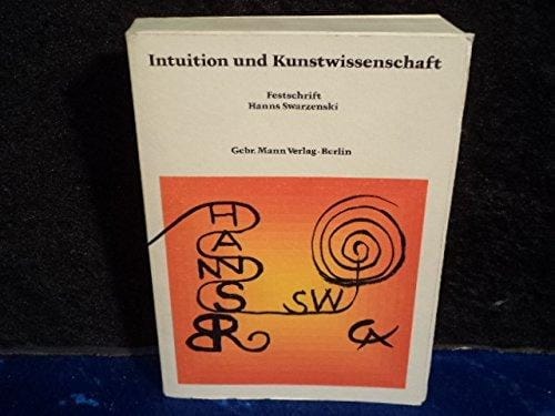 Festschrift Swarzenski: Intuition Und Kunstwissenschaft. Hanns Swarzenski Zum 70. Geburtstag Am (German Edition)