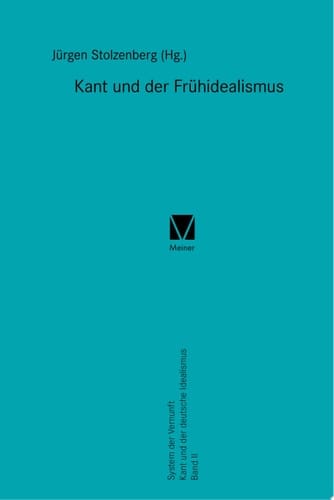 Kant und der Frühidealismus System der Vernunft. Kant und der deutsche Idealismus. Band II