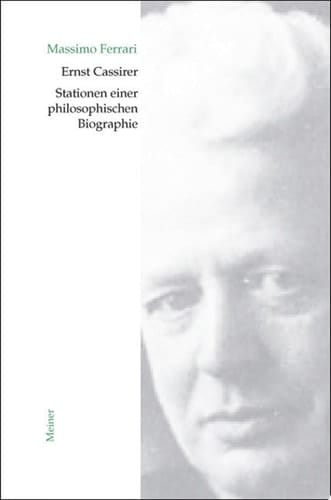 Ernst Cassirer. Stationen einer philosophischen Biographie Von der Marburger Schule zur Kulturphilosophie