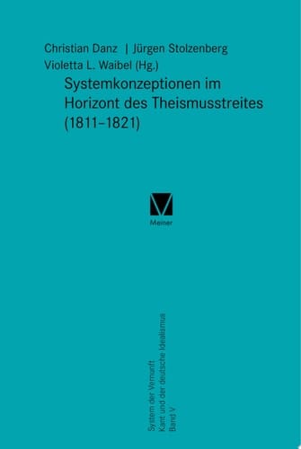 Systemkonzeptionen im Horizont des Theismusstreites (1811–1821) System der Vernunft. Kant und der deutsche Idealismus Band V